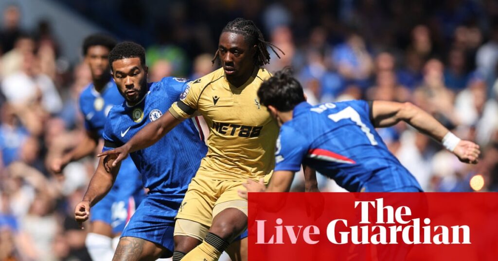 Chelsea v Crystal Palace: Premier League – live | Premier League