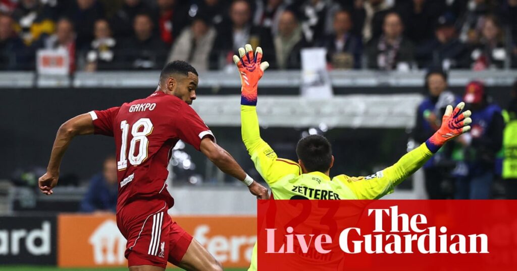 Eintracht Frankfurt 1-5 Liverpool: Champions League – as it happened | Champions League